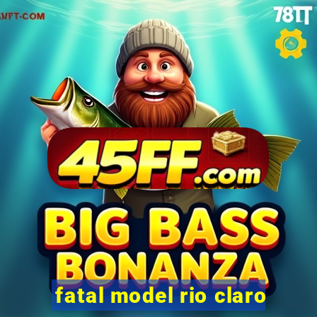 fatal model rio claro-sp